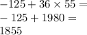 - 125 + 36 \times 55 = \\ - 125 + 1980 = \\ 1855