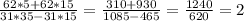 \frac{62*5+62*15}{31*35-31*15} = \frac{310 + 930}{1085 - 465} = \frac{1240}{620} = 2\\