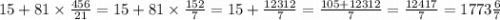 15 + 81 \times \frac{456}{21} = 15 + 81 \times \frac{152}{7} = 15 + \frac{12312}{7} = \frac{105 + 12312}{7} = \frac{12417}{7} = 1773 \frac{6}{7}