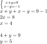 \left \{ {{x+y=9} \atop {x-y=-1}} \right.\\x+y+x-y=9-1\\2x=8\\x=4\\\\4+y=9\\y=5