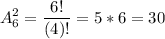 \displaystyle A_6^2=\frac{6!}{(4)!}=5*6=30