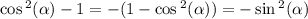 \cos {}^{2} ( \alpha ) - 1 = - (1 - \cos {}^{2} ( \alpha ) ) = - \sin {}^{2} ( \alpha ) \\