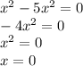 x^{2} - 5x^{2} = 0\\-4x^{2} = 0 \\x^{2} = 0\\x = 0