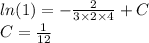 ln(1) = - \frac{2}{3 \times 2 \times 4} + C\\ C = \frac{1}{12} \\