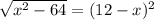 \sqrt{x^2-64} =(12-x)^2