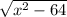 \sqrt{x^2-64}