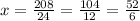 x=\frac{208}{24} =\frac{104}{12} =\frac{52}{6}