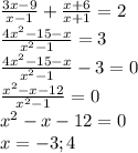 \frac{3x-9}{x-1} + \frac{x+6}{x+1} = 2\\ \frac{4x^{2} -15-x}{x^{2} -1} = 3\\\frac{4x^{2} -15-x}{x^{2} -1} - 3 = 0\\\frac{x^{2} -x-12}{x^{2} -1} = 0\\x^{2} -x-12 = 0\\x=-3;4