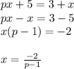 px+5=3+x\\px-x=3-5\\x(p-1)=-2\\\\x=\frac{-2}{p-1}