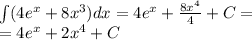 \int\limits(4 {e}^{x} + 8 {x}^{3} )dx = 4e {}^{x} + \frac{8 {x}^{4} }{4} + C = \\ = 4e {}^{x} + 2 {x}^{4} + C