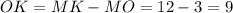 OK = MK - MO = 12 - 3 = 9