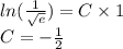 ln( \frac{1}{ \sqrt{e} } ) = C\times 1 \\ C = - \frac{1}{2}