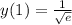 y(1) = \frac{1}{ \sqrt{e} } \\