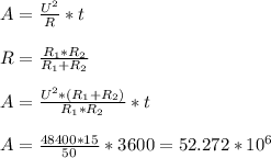 A=\frac{U^2}{R}*t\\\\R=\frac{R_{1}*R_{2}}{R_{1}+R_{2}} \\\\A=\frac{U^2 * (R_{1}+R_{2})}{R_{1}*R_{2}} *t\\\\A=\frac{48400*15}{50}*3600=52.272*10^6