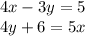 4x - 3y = 5 \\ 4y + 6 = 5x