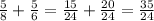 \frac{5}{8} + \frac{5}{6} = \frac{15}{24} + \frac{20}{24} = \frac{35}{24}