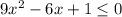 9x^{2} -6x+1\leq 0