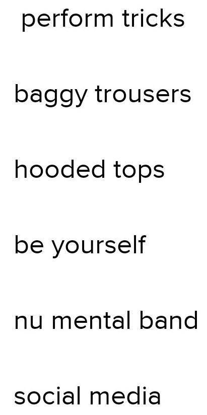 Ex 4 Match the words. 1)positive a)name 2)social b)tricks 3) brand c)yourself 4) nu metal d)trousers