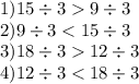 1)15 \div 3 9 \div 3 \\ 2)9 \div 3 < 15 \div 3 \\ 3)18 \div 3 12 \div 3 \\ 4)12 \div 3 < 18 \div 3 \\
