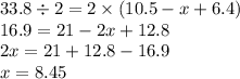 33.8 \div 2 = 2 \times (10.5 - x + 6.4) \\ 16.9 = 21 - 2x + 12.8 \\ 2x = 21 + 12.8 - 16.9 \\ x = 8.45