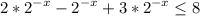 \displaystyle 2*2^{-x} -2^{-x}+3*2^{-x}\leq 8