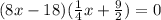 (8x - 18)( \frac{1}{4} x + \frac{9}{2} ) = 0