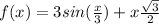 f(x) = 3 sin( \frac{x}{3} ) + x\frac{\sqrt{3} }{2}