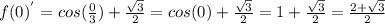 f(0)^{'} = cos (\frac{0}{3}) + \frac{\sqrt{3} }{2} = cos (0) + \frac{\sqrt{3} }{2} = 1 + \frac{\sqrt{3} }{2} = \frac{2 + \sqrt{3} }{2}