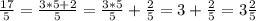 \frac{17}5} =\frac{3*5+2}{5 }= \frac{3*5}{5}+\frac{2}{5}=3+\frac{2}{5}=3\frac{2}{5}