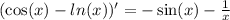 ( \cos(x) - ln(x) )' = - \sin(x) - \frac{1}{x} \\