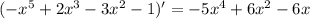 ( - {x}^{5} + 2 {x}^{3} - 3 {x}^{2} - 1)' = - 5 {x}^{4} + 6 {x}^{2} - 6x \\