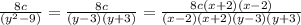 \frac{8c}{(y^{2} -9)} =\frac{8c}{(y-3)(y+3)}= \frac{8c(x+2)(x-2)}{(x-2)(x+2)(y-3)(y+3)}