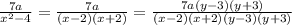 \frac{7a}{x^{2} -4}=\frac{7a}{(x-2)(x+2)} =\frac{7a(y-3)(y+3)}{(x-2)(x+2)(y-3)(y+3)}