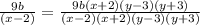 \frac{9b}{(x-2)} =\frac{9b(x+2)(y-3)(y+3)}{(x-2)(x+2)(y-3)(y+3)}