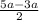 \frac{5a-3a}{2}