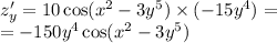 z'_y= 10 \cos( {x}^{2} - 3 {y}^{5} ) \times ( - 15 {y}^{4} ) = \\ = - 150 {y}^{4} \cos( {x}^{2} - 3 {y}^{5} )