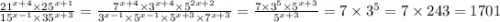 \frac{21 {}^{x + 4} \times 25 {}^{x + 1} }{15 {}^{x - 1} \times 35 {}^{x + 3} } = \frac{7 {}^{x + 4} \times 3 {}^{x + 4} \times 5 {}^{2x + 2} }{3 {}^{x - 1} \times 5 {}^{x - 1} \times 5 {}^{x + 3} \times 7 {}^{x + 3} } = \frac{7 \times 3 {}^{5} \times 5 {}^{x + 3} }{5 {}^{x + 3} } = 7 \times 3 {}^{5} = 7 \times 243 = 1701