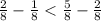 \frac{2}{8} - \frac{1}{8} < \frac{5}{8} - \frac{2}{8}