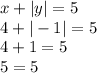 x + |y| = 5 \\ 4 + | - 1| = 5 \\ 4 + 1 = 5 \\ 5 = 5