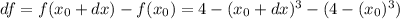 df=f(x_0+dx) -f(x_0) =4-(x_0+dx)^3-(4-(x_0)^3)