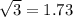 \sqrt{3} = 1.73