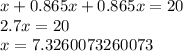 x +0.865x + 0.865x = 20 \\ 2.7x = 20 \\ x = 7.3260073260073