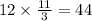 12 \times \frac{11}{3} = 44