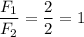 $\frac{F_1}{F_2}=\frac{2}{2}=1