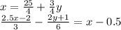 x = \frac{25}{4} + \frac{3}{4}y \\ \frac{2.5x - 2}{3} - \frac{2y + 1}{6} = x - 0.5