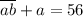 \overline{ab} + a = 56