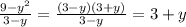 \frac{9 - {y}^{2} }{3 - y} = \frac{(3 - y)(3 + y)}{3 - y} = 3 + y