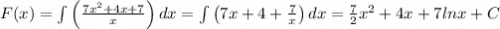 F(x)=\int\left(\frac{7x^2+4x+7}{x}\right)dx= \int\left(7x+4+\frac{7}{x}\right)dx= \frac{7}{2} x^2+4x+7lnx+C