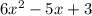 6 {x}^{2} - 5x + 3