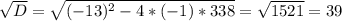 \sqrt{D} =\sqrt{(-13)^{2}-4*(-1)*338 } =\sqrt{1521 } =39